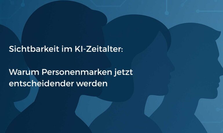 1 / 1 – Sichtbarkeit im KI-Zeitalter Warum Personenmarken jetzt entscheidender werden