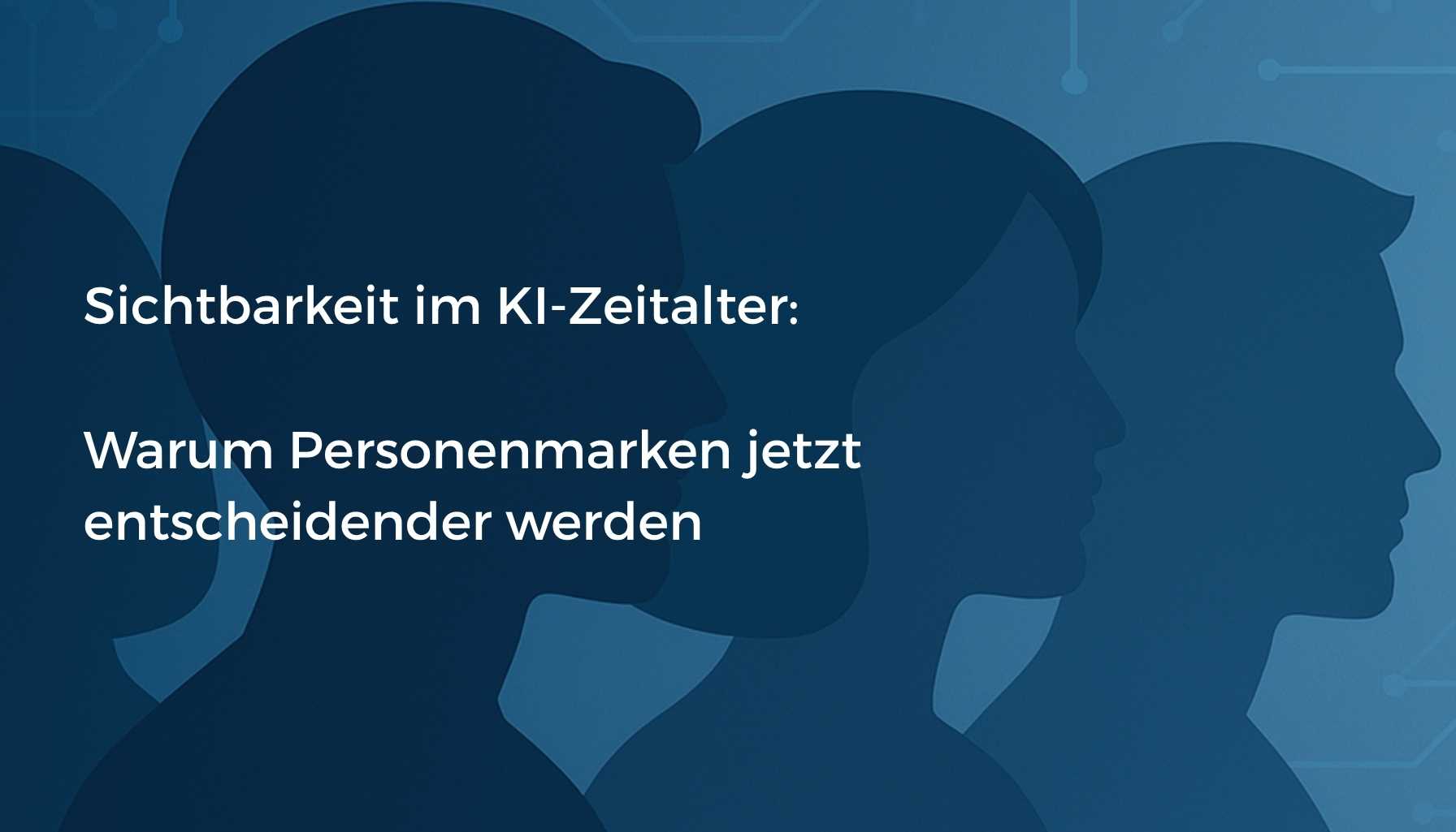 1 / 1 – Sichtbarkeit im KI-Zeitalter Warum Personenmarken jetzt entscheidender werden