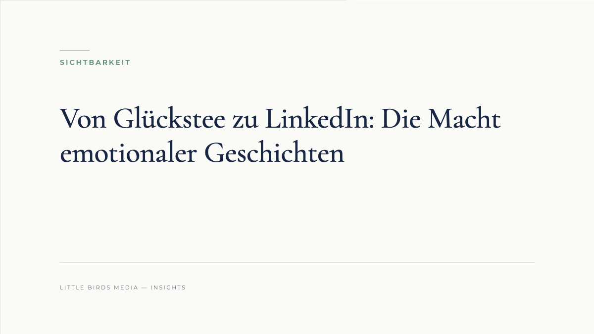 Von Glückstee zu LinkedIn: Die Macht emotionaler Geschichten