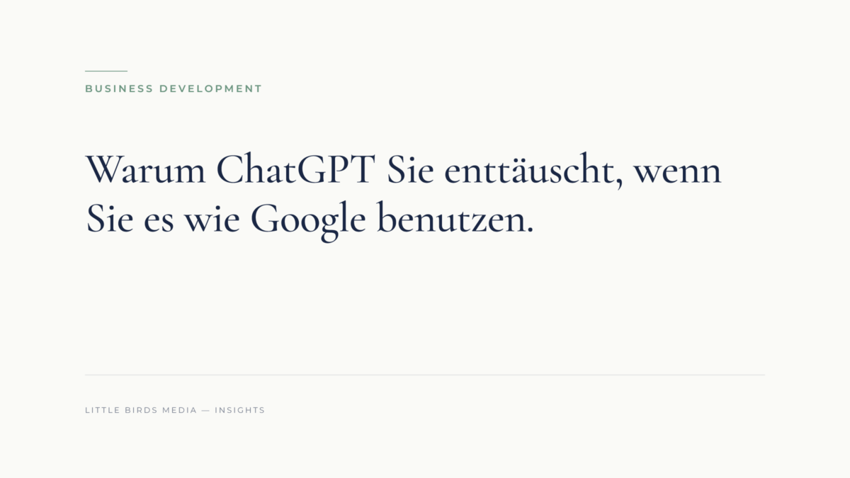 Der Suchmaschinen-Reflex: Warum ChatGPT Sie enttäuscht, wenn Sie es wie Google benutzen